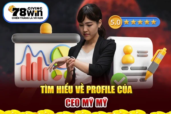 Tìm hiểu về profile của ceo 78Win Mỹ Mỹ Tìm hiểu về profile của ceo 78Win Mỹ Mỹ